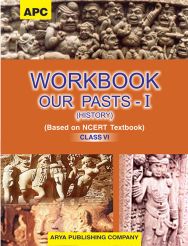 APC Workbook Our Pasts part 1Class VI (based on NCERT textbooks)