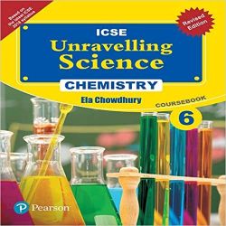 Pearson Unravelling Science -2017 (ICSE) Chemistry Coursebook (Revised Edition) Class VI