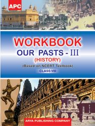 APC Workbook Our Pasts 3 Class Class VIII (based on NCERT textbooks)