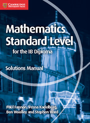 Cambridge Mathematics for the IB Diploma: Mathematics Standard Level Solutions Manual 