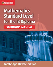 Cambridge Mathematics for the IB Diploma: Mathematics Standard Level Solutions Manual Cambridge Elevate (2Yr)