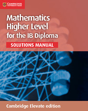 Cambridge Mathematics for the IB Diploma: Mathematics Higher Level Solutions Manual Cambridge Elevate (2Yr)