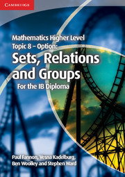 Cambridge Mathematics Higher Level for the IB Diploma: Option Topic 8: Sets, Relations and Groups Class VIII