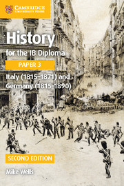 Cambridge History for the IB Diploma Paper 3: Italy (18151871) and Germany (18151890)