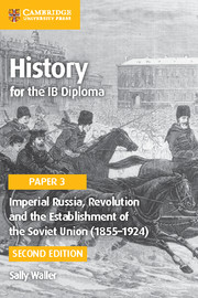 Cambridge History for the IB Diploma Paper 3: Imperial Russia, Revolution and the Establishment of the Soviet Union (18551924)