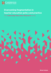 Cambridge Overcoming Fragmentation in Teacher Education Policy and Practice