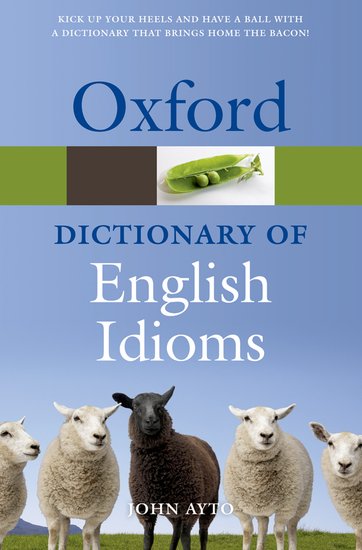 Oxford The Oxford Dictionary of Idioms