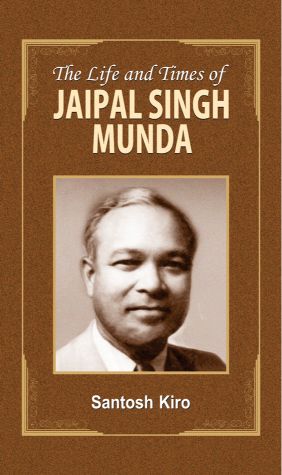 Prabhat The Life and Times of Jaipal Singh Munda