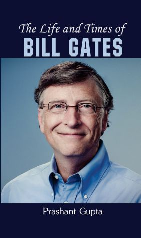 Prabhat The Life and Times of Bill Gates