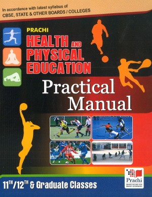 Prachi HEALTH AND PHYSICAL EDUCATION
Practical Manual Class XI-XII