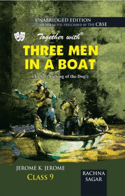 Rachna Sagar Together With Three Men In A Boat To Say Nothing of the Dog Unabridged Edition CBSE Class IX