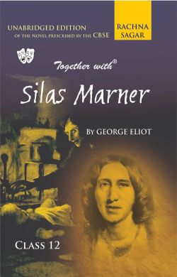 Rachna Sagar Together With Silas Marner The weaver of Raveloe Unabridged Edition Class 12 CBSE Novel Exam 2018