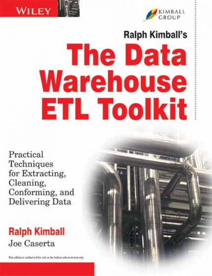 Wileys The Data Warehouse ETL Toolkit: Practical Techniques for Extracting, Cleaning, Conforming and Delivering Data