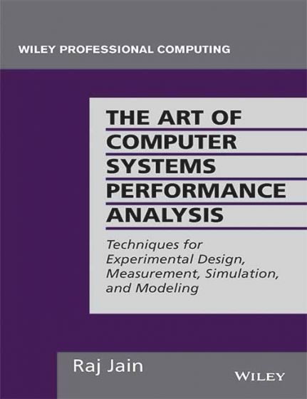 Wileys The Art of Computer Systems Performance Analysis: Techniques for Experimental Design, Measurement, Simulation and Modeling