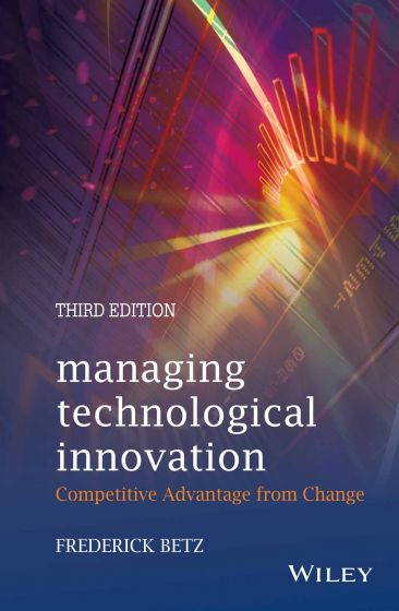 Wileys Managing Technological Innovation: Competitive Advantage from Change, 3ed