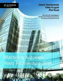 Wileys Mastering Autodesk Revit Architecture 2014: Autodesk Official Press