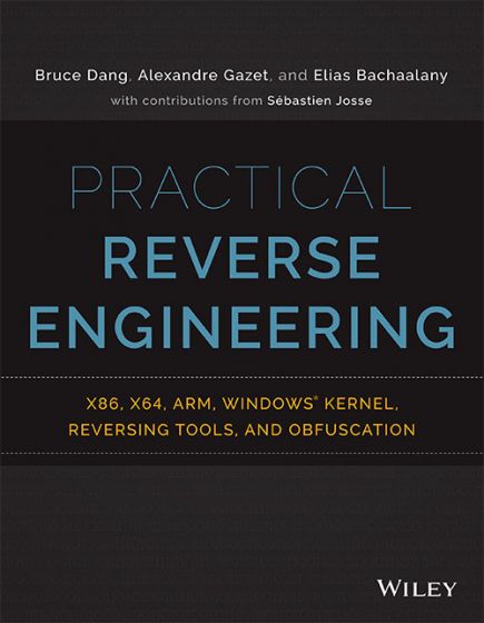 Wileys Practical Reverse Engineering: Using X86, X64, ARM, Windows Kernel and Reversing Tools