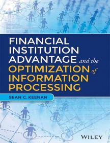 Wileys Financial Institution Advantage and the Optimization of Information Processing