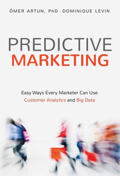Wileys Predictive Marketing: Easy Ways Every Marketer Can Use Customer Analytics and Big Data