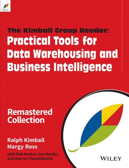 Wileys The Kimball Group Reader: Practical Tools for Data Warehousing and Business Intelligence