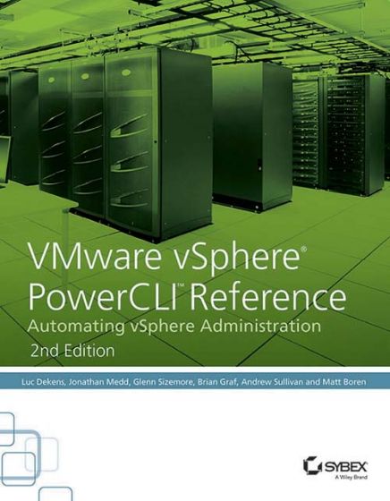 Wileys VMware vSphere PowerCLI Reference: Automating vSphere Administration, 2ed