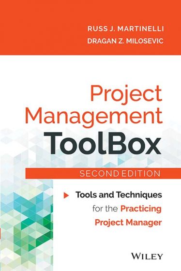 Wileys Project Management ToolBox, 2ed: Tools and Techniques for the Practicing Project Manager
