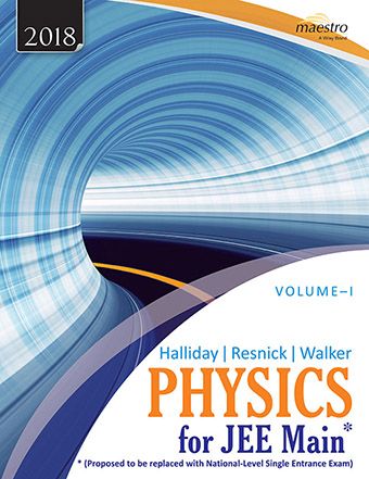 Wileys Halliday / Resnick / Walker Physics for JEE (Main), Vol I