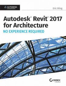 Wileys Autodesk Revit 2017 for Architecture No Experience Required | IM