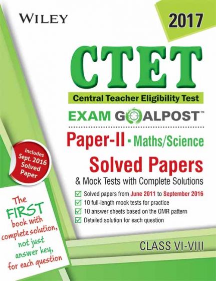 Wileys CTET, Exam Goalpost Paper II, Maths / Science: Solved Papers & Mock Tests with Complete Solutions