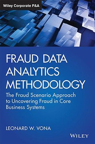 Wileys Fraud Data Analytics Methodology: The Fraud Scenario Approach to Uncovering Fraud in Core Business Systems