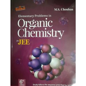 BalaJi Elementary Problems in Organic Chemistry (6TH)Edition for JEE Main & Advanced by M .S. Chouhan