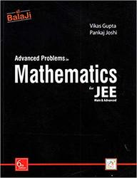 Balaji Advanced Problems in Mathematics for JEE Main & Advanced by Pankaj Joshi Vikas Gupta