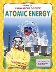 Dreamland KNOW ABOUT SCIENCE Atomic Energy