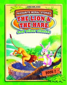 Dreamland FAVOURITE MORAL STORIES The Lion & The Hare