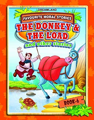 Dreamland FAVOURITE MORAL STORIES The Donkey & The Load