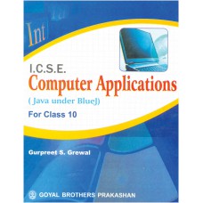 Goyal I.C.S.E. Computer Applications (Java under Blue J) Class X
