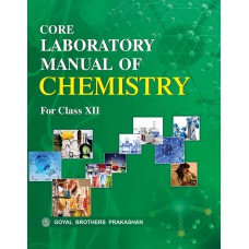 Goyal Core Laboratory Manual Of Chemistry Class XII