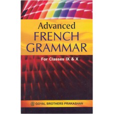 Goyal Advanced French Grammar for Classes IX and X