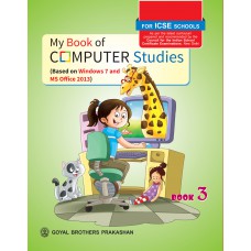 Goyal My Book of Computer Studies (Based on Windows 7 and MS Office 2013) Class III
