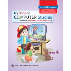 Goyal My Book of Computer Studies (Based on Windows 7 and MS Office 2013) Class IV 