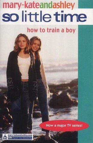 Harper MARY KATE AND ASHLEY SO LITTLE TIME HOW TO TRAIN A BOY