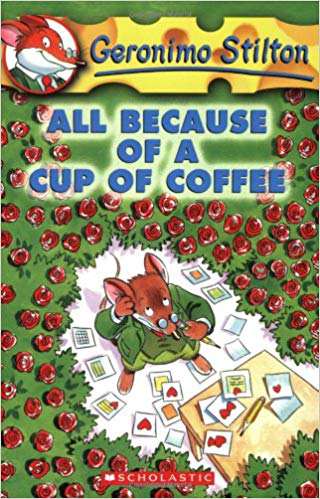 SCHOLASTIC GERONIMO STILTON #10 ALL BECAUSE OF A CUP OF COFFEE