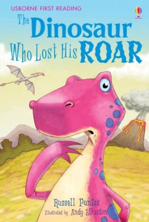 USBORNE THE DINOSAUR WHO LOST HIS ROAR