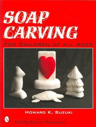 HOWARD K SUZUKI SOAP CARVNG FOR CHILDREN OF ALL AGES