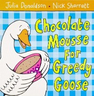 Macmillan Childrens CHOCOLATE MOUSSE FOR GREEDY GOOSE