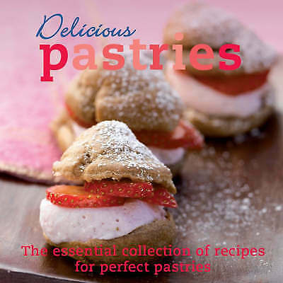 PARRAGON DELICIOUS PASTRIES THE ESSENTIAL COLLECTION OF RECIPES FOR PERFECT PASTIRES