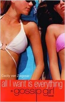 Bloomsbury Childrens Gossip Girl 3: All I Want is Everything