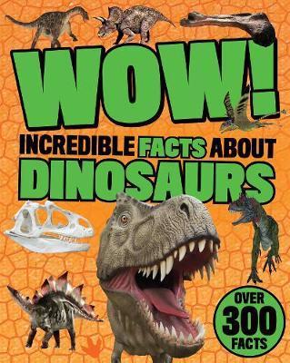 PARRAGON Wow! Incredible Facts About Dinosaurs