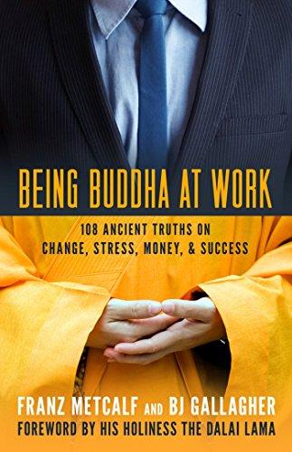 Harper BEING BUDDHA AT WORK 101 ANCIENT TRUTHS ON CHANGE, STRESS, MONEY & SUCCESS
