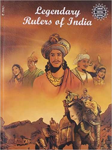 Amar Chitra Katha Pvt. Ltd. LEGENDARY RULERS OF INDIA